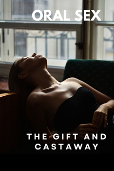 ORAL SEX: THE GIFT AND THE CASTAWAY: FELLATIO