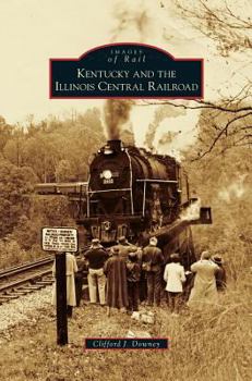 Kentucky and the Illinois Central Railroad - Book  of the Images of Rail