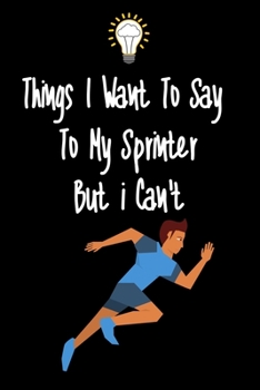 Paperback Things I want To Say To My Sprinter Players But I Can't: Great Gift For An Amazing Sprint Coach and Sprint Coach Coaching Equipment Sprint Coach Journ Book