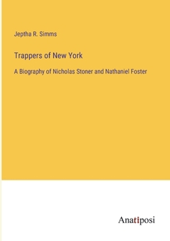 Paperback Trappers of New York: A Biography of Nicholas Stoner and Nathaniel Foster Book