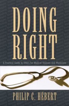 Paperback Doing Right: A Practical Guide to Ethics for Medical Trainees and Physicians Book