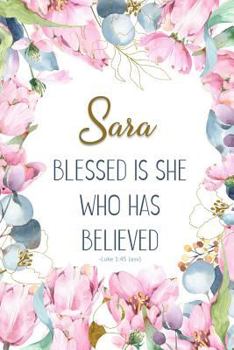 Sara: Blessed is She Who Has Believed -Luke 1:45(asv): Personalized Christian Notebook for Women