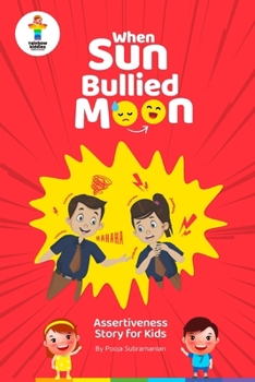 When Sun Bullied Moon: Assertiveness Story for Kids (Rainbow Kiddies - Stories for Kids - Nurture Emotionally Healthy Kids)