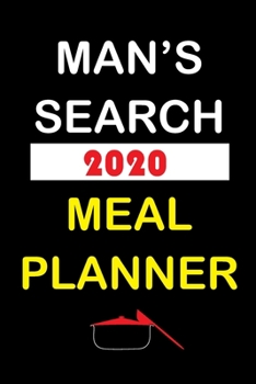 Paperback Man's Search 2020 Meal Planner: Track And Plan Your Meals Weekly In 2020 (52 Weeks Food Planner - Journal - Log - Calendar): 2020 Monthly Meal Planner Book