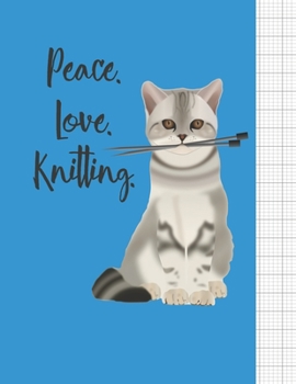 Peace Love Knitting: Knitter's blank journal 4:5 ratio graph paper for designs and patterns. Cute cat with knitting needles design.