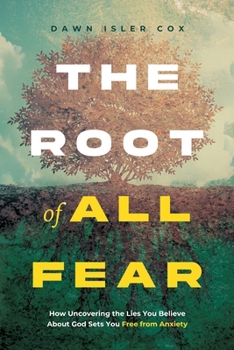 Paperback The Root of All Fear: How Uncovering the Lies You Believe About God Sets You Free from Anxiety Book