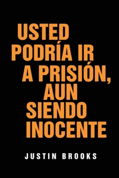 Paperback Usted Podría Ir A Prisión, Aun Siendo Inocente [Spanish] Book