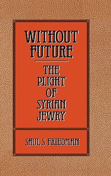 Hardcover Without Future: The Plight of Syrian Jewry Book