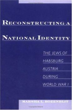 Reconstructing a National Identity: The Jews of Habsburg Austria during World War I (Studies in Jewish History)
