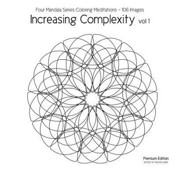 Paperback Increasing Complexity vol 1: Four Mandala Series Coloring Meditations - 106 Images Book