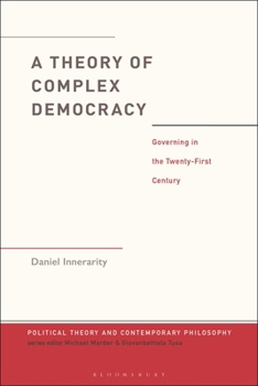 Hardcover A Theory of Complex Democracy: Governing in the Twenty-First Century Book