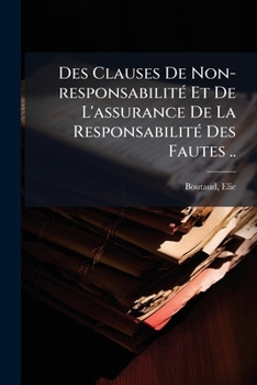 Paperback Des Clauses De Non-responsabilité Et De L'assurance De La Responsabilité Des Fautes .. [French] Book