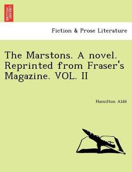 The Marstons. A novel. Reprinted from Fraser's Magazine. VOL. II