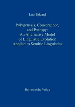 Paperback Polygenesis, Convergence, and Entropy: An Alternative Model of Linguistic Evolution: Applied to Semitic Linguistics Book