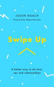 Paperback Swipe Up: A Better Way to Do Love, Sex and Relationships Book