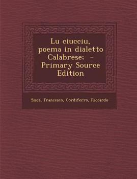 Paperback Lu Ciucciu, Poema in Dialetto Calabrese; - Primary Source Edition [Italian] Book