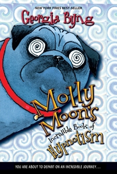 Molly Moon's Incredible Book of Hypnotism - Book #1 of the Molly Moon