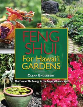 Paperback Feng Shui for Hawaii Gardens: The Flow of Chi Energy in the Tropical Landscape Book