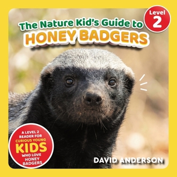 The Nature Kid's Guide to Honey Badgers: A Level 2 Reader for Curious Young Kids Who Love Honey Badgers! (The Nature Kid's Guide to Animals! - Level 2 Readers)