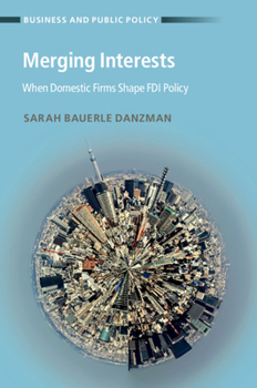 Hardcover Merging Interests: When Domestic Firms Shape FDI Policy Book