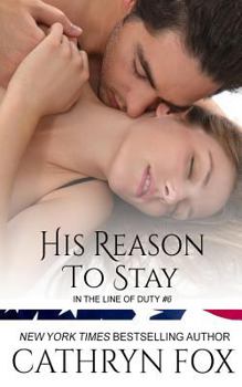 His Reason to Stay - Book #6 of the In the Line of Duty
