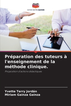 Préparation des tuteurs à l'enseignement de la méthode clinique. (French Edition)