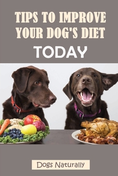 Paperback Tips To Improve Your Dog's Diet Today: Dogs Naturally: Good Budget Dog Food Book