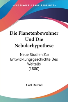 Paperback Die Planetenbewohner Und Die Nebularhypothese: Neue Studien Zur Entwicklungsgeschichte Des Weltalls (1880) [German] Book