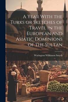 Paperback A Year With the Turks or Sketches of Travel in the European and Asiatic Dominions of the Sultan Book