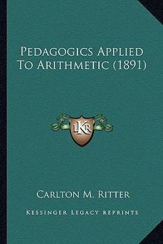 Paperback Pedagogics Applied To Arithmetic (1891) Book