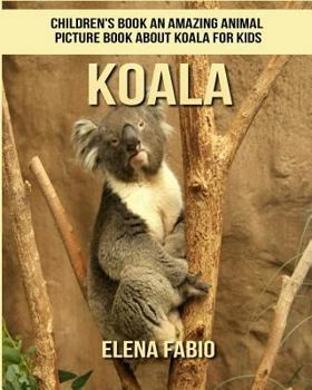 Children's Book: an Amazing Animal Picture Book about Koala for Kids