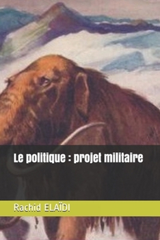 Le politique : projet militaire (French Edition)
