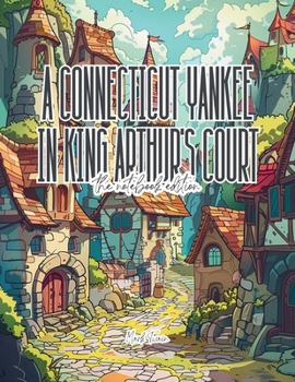 A Connecticut Yankee in King Arthur's Court - Lined Journal - 8.5" x 11" - 208 Pages - College Ruled Notebook for Work and School