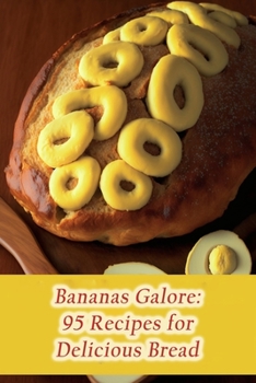 Paperback Bananas Galore: 95 Recipes for Delicious Bread Book