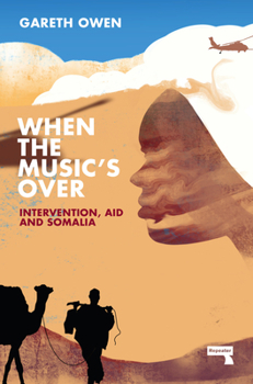 Paperback When the Music's Over: Intervention, Aid and Somalia Book