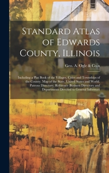 Hardcover Standard Atlas of Edwards County, Illinois: Including a Plat Book of the Villages, Cities and Townships of the County. Map of the State, United States Book