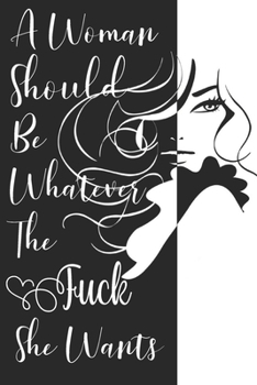 Paperback A Woman Should Be Whatever The Fuck She Wants: Sassy, Irreverent, Sarcastic Quote Diary Snarky Meme Journal Blank Lined Book for Writing Doodling - Gi Book