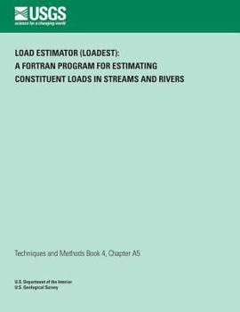 Paperback Load Estimator (LOADEST): A FORTRAN Program for Estimating Constituent Loads in Streams and Rivers Book