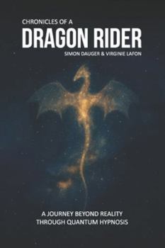 Paperback Chronicles of a Dragon Rider: A Journey beyond reality through Quantum Hypnosis Book