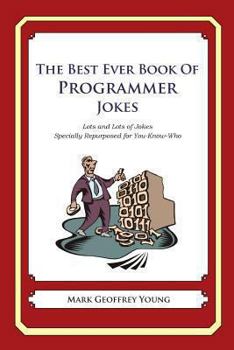Paperback The Best Ever Book of Programmer Jokes: Lots and Lots of Jokes Specially Repurposed for You-Know-Who Book