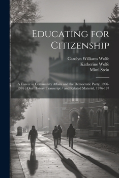 Paperback Educating for Citizenship: A Career in Community Affairs and the Democratic Party, 1906-1976: Oral History Transcript / and Related Material, 197 Book