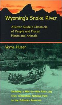 Paperback Wyoming's Snake River: A River Guide's Chronicle of People and Places, Plants and Animals; Including a Mile-By-Mile River Log from Yellowston Book