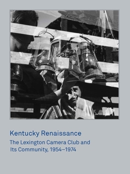 Hardcover Kentucky Renaissance: The Lexington Camera Club and Its Community, 1954-1974 Book