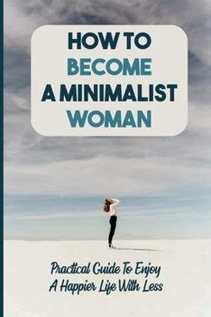 Paperback How To Become A Minimalist Woman: Practical Guide To Enjoy A Happier Life With Less: Donate Book