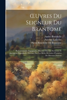 Paperback OEuvres Du Seigneur Du Brantome: Rodomontades Espagnoles. Discours Sur Les Serments Et Jurements Espaignols. Discours Sur Les Belles Retraites D'armée [French] Book