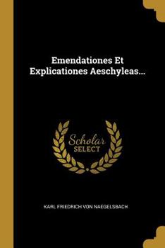Paperback Emendationes Et Explicationes Aeschyleas... [Latin] Book