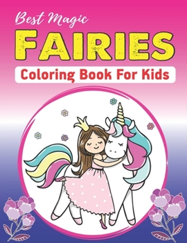 Paperback Best Magic Fairies Coloring Book for Kids: Unique gift for kids Who love unicorn, An Kids & Teens Coloring Book with Adorable Fairy Girls, Gentle Wing Book