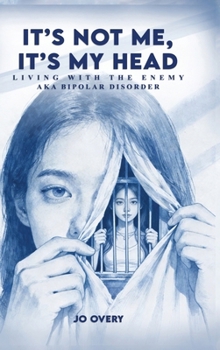 Hardcover It's Not Me, It's My Head: Living with the Enemy, aka Bipolar Disorder Book