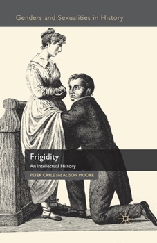 Frigidity: An Intellectual History - Book  of the Genders and Sexualities in History