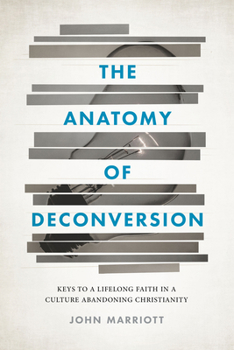 Paperback The Anatomy of Deconversion: Keys to a Lifelong Faith in a Culture Abandoning Christianity Book